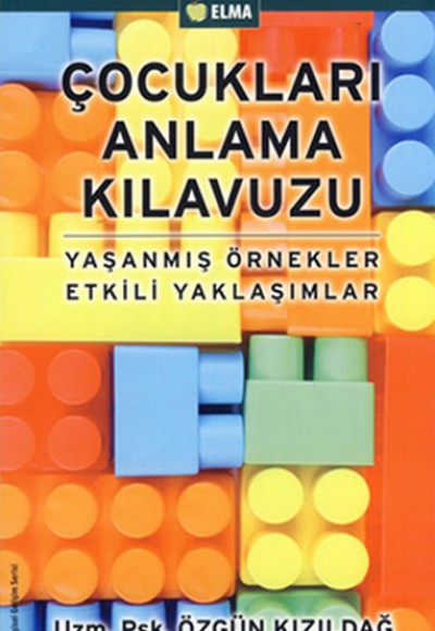 Çocukları Anlama Kılavuzu Yaşanmış Örnekler Etkili Yaklaşımlar Çocukları Anlama Kılavuzu Yaşanmış Örnekler Etkili Yaklaşımlar