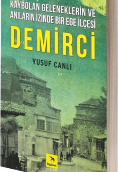 Kaybolan Geleneklerin ve Anıların İzinde Bir Ege İlçesi Demirci Kaybolan Geleneklerin ve Anıların İzinde Bir Ege İlçesi Demirci
