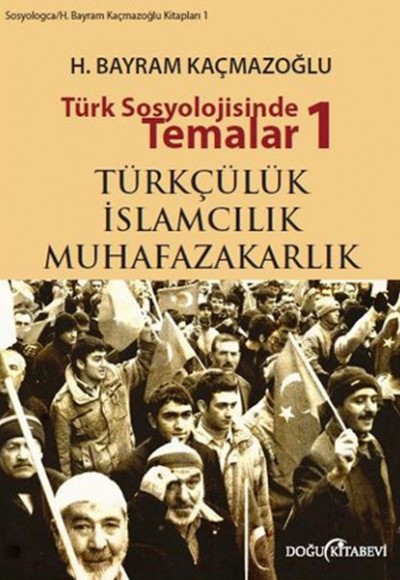 Türk Sosyolojisinde Temalar 1 Türkçülük - ıslamcılık - Muhafazakarlık Türk Sosyolojisinde Temalar 1 Türkçülük - ıslamcılık - Muhafazakarlık