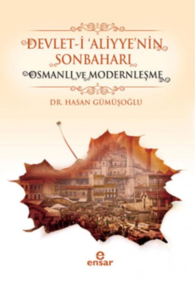 Devlet-i Aliyyenin Sonbaharı & Osmanlı ve Modernleşme Devlet-i Aliyyenin Sonbaharı & Osmanlı ve Modernleşme