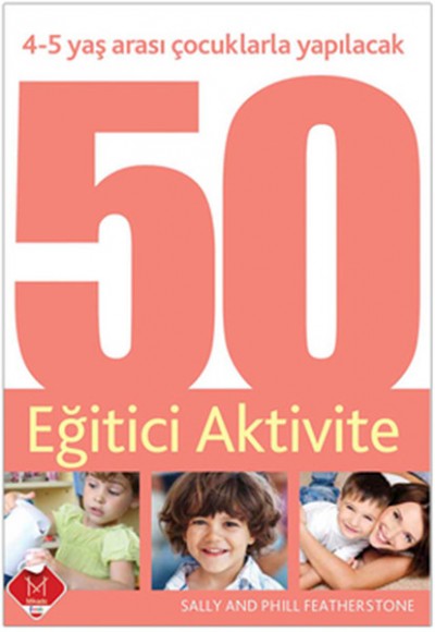 4-5 Yaş Arası Çocuklarla Yapılacak 50 Eğitici Aktivite 4-5 Yaş Arası Çocuklarla Yapılacak 50 Eğitici Aktivite