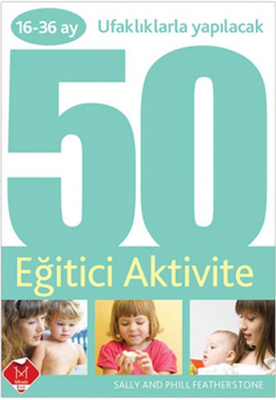 16-36 Ay Ufaklıklarla Yapılacak 50 Eğitici Aktivite 16-36 Ay Ufaklıklarla Yapılacak 50 Eğitici Aktivite