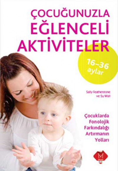 Çocuğunuzla Eğlenceli Aktiviteler 16-36 Ay Çocuğunuzla Eğlenceli Aktiviteler 16-36 Ay