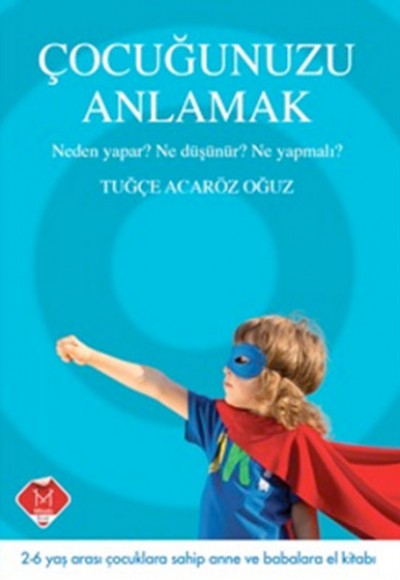 Çocuğunuzu Anlamak Neden Yapar? Ne Düşünür? Ne Yapmalı? Çocuğunuzu Anlamak Neden Yapar? Ne Düşünür? Ne Yapmalı?