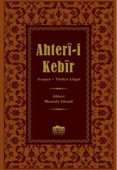 Ahter-i Kebir Arapça-Osmanlı Türkçesi Lügat Ahter-i Kebir Arapça-Osmanlı Türkçesi Lügat