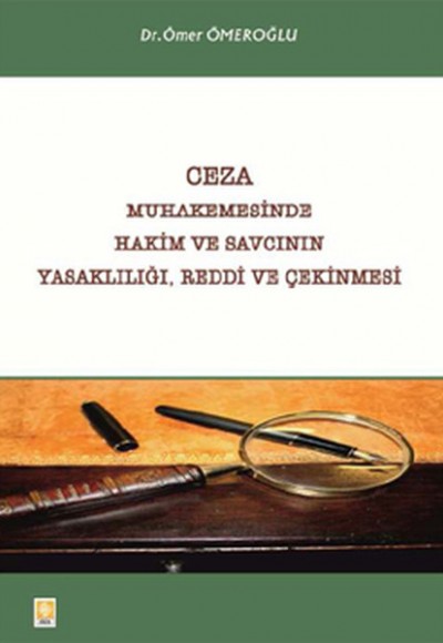 Ceza Muhakemesinde Hakim ve Savcının Yasaklılığı, Reddi ve Çekinmesi Ceza Muhakemesinde Hakim ve Savcının Yasaklılığı, Reddi ve Çekinmesi