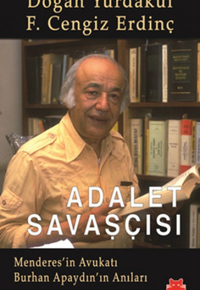 Adalet Savaşçısı Menderes'in Avukatı Burhan Apaydın'ın Anıları Adalet Savaşçısı Menderes'in Avukatı Burhan Apaydın'ın Anıları