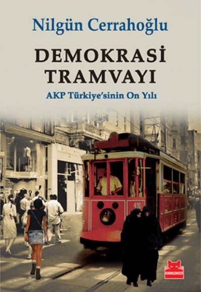Demokrasi Tramvayı AKP Türkiye'sinin On Yılı Demokrasi Tramvayı AKP Türkiye'sinin On Yılı