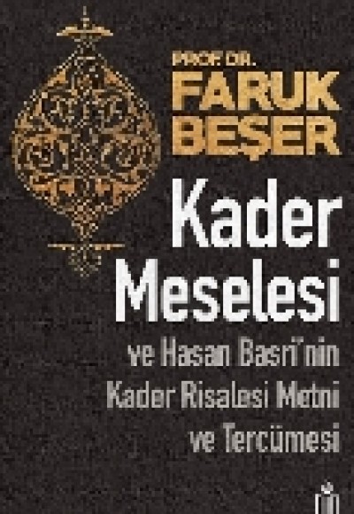 Kader Meselesi ve Hasan Basri’nin Kader Risalesi Metni ve Tercümesi Kader Meselesi ve Hasan Basri’nin Kader Risalesi Metni ve Tercümesi