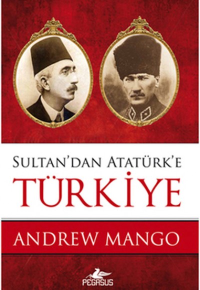 Sultan'dan Atatürk'e Türkiye Sultan'dan Atatürk'e Türkiye