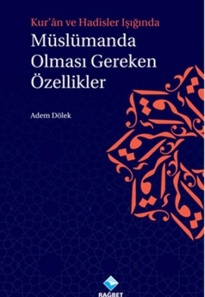 Kur'an ve Hadisler Işığında Müslümanda Olması Gereken Özellikler Kur'an ve Hadisler Işığında Müslümanda Olması Gereken Özellikler