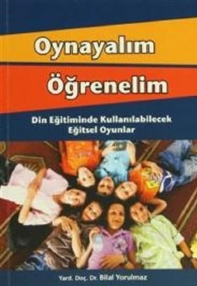 Oynayalım Öğrenelim Din Eğitiminde Kullanılabilecek Eğitsel Oyunlar Oynayalım Öğrenelim Din Eğitiminde Kullanılabilecek Eğitsel Oyunlar