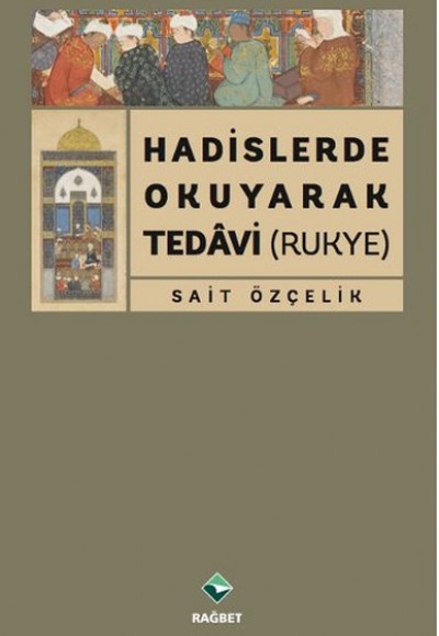Hadislerde Okuyarak Tedavi (Rukye) Hadislerde Okuyarak Tedavi (Rukye)