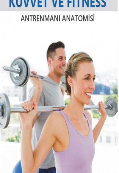 Sporda Başarı ve Dayanıklılık için Kuvvet ve Fitness Antrenmanı Anatomisi Sporda Başarı ve Dayanıklılık için Kuvvet ve Fitness Antrenmanı Anatomisi