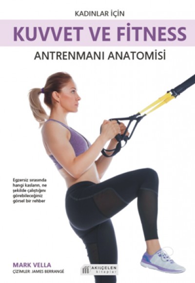 Kadınlar İçin Kuvvet ve Fitness Antrenmanları Anatomisi Kadınlar İçin Kuvvet ve Fitness Antrenmanları Anatomisi