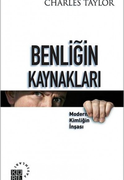Benliğin Kaynakları Modern Kimliğin İnşası Benliğin Kaynakları Modern Kimliğin İnşası
