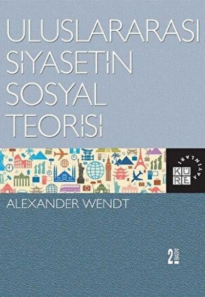 Uluslararası Siyasetin Sosyal Teorisi Uluslararası Siyasetin Sosyal Teorisi
