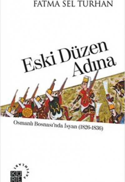 Eski Düzen Adına Osmanlı Bosnası'nda İsyan (1826-1836) Eski Düzen Adına Osmanlı Bosnası'nda İsyan (1826-1836)