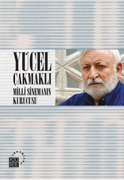 Yücel Çakmaklı - Milli Sinemanın Kurucusu Yücel Çakmaklı - Milli Sinemanın Kurucusu