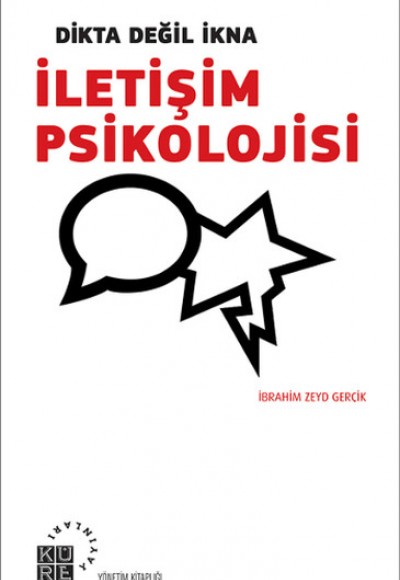 Dikta Değil İkna : İletişim Psikolojisi Dikta Değil İkna : İletişim Psikolojisi