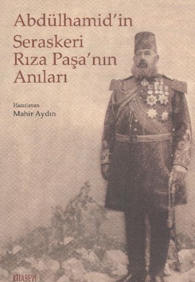Abdülhamid'in Seraskeri Rıza Paşa'nın Anıları Abdülhamid'in Seraskeri Rıza Paşa'nın Anıları