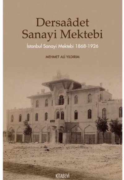 Dersaadet Sanayi Mektebi İstanbul Sanayi Mektebi 1868-1926 Dersaadet Sanayi Mektebi İstanbul Sanayi Mektebi 1868-1926