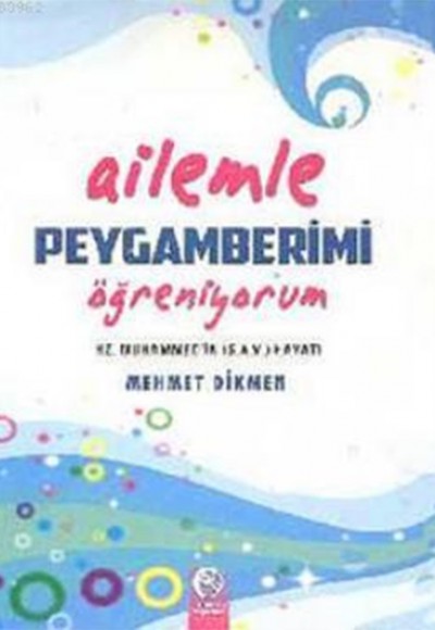 Ailemle Peygamberimi Öğreniyorum; Hz. Peygamber (s.a.v.)'in Hayatı Ailemle Peygamberimi Öğreniyorum; Hz. Peygamber (s.a.v.)'in Hayatı
