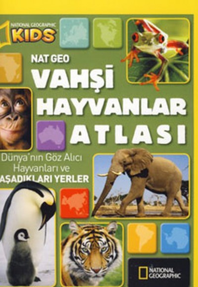 National Geographic Kids -Vahşi Hayvanlar Atlası National Geographic Kids -Vahşi Hayvanlar Atlası