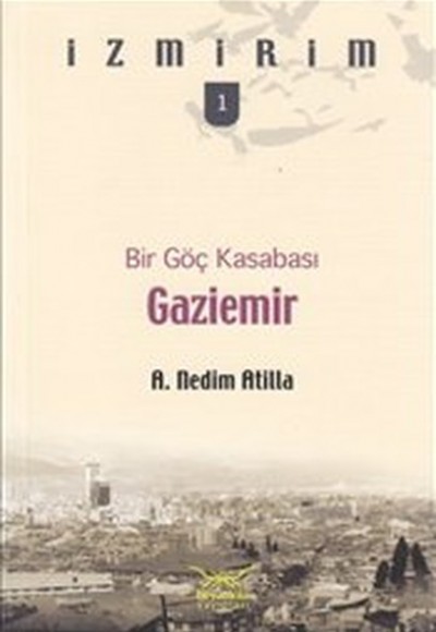 Bir Göç Kasabası: Gaziemir / İzmirim -1 Bir Göç Kasabası: Gaziemir / İzmirim -1