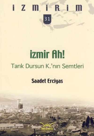 İzmir Ah! Tarık Dursun K.'nın Semtleri / İzmirim 31 İzmir Ah! Tarık Dursun K.'nın Semtleri / İzmirim 31