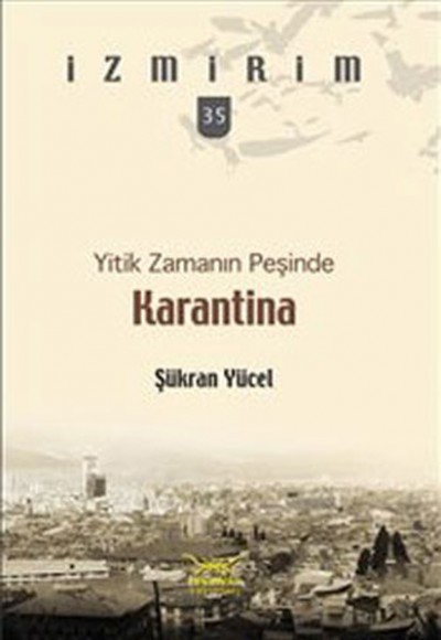Yitik Zamanın Peşinde: Karantina / İzmirim - 35 Yitik Zamanın Peşinde: Karantina / İzmirim - 35