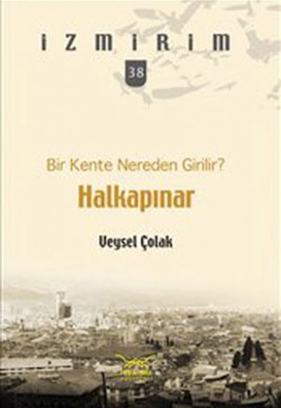 Bir Kente Nereden Girilir?: Halkapınar / İzmirim - 38 Bir Kente Nereden Girilir?: Halkapınar / İzmirim - 38
