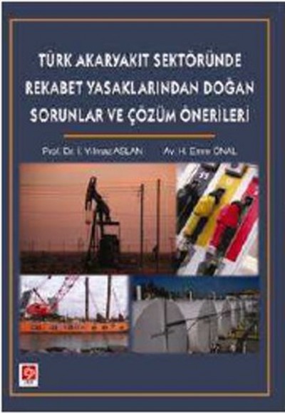 Türk Akaryakıt Sektöründe Rekabet yasaklarından Doğan Sorunlar ve Çözüm Önerileri Türk Akaryakıt Sektöründe Rekabet yasaklarından Doğan Sorunlar ve Çözüm Önerileri