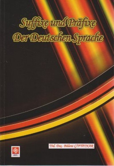 Suffixe und Prafixe Der Deutschen Sprache (Kelimenin Sonuna ve Başına Takılan Son Ekler ve Ön Ekler Suffixe und Prafixe Der Deutschen Sprache (Kelimenin Sonuna ve Başına Takılan Son Ekler ve Ön Ekler
