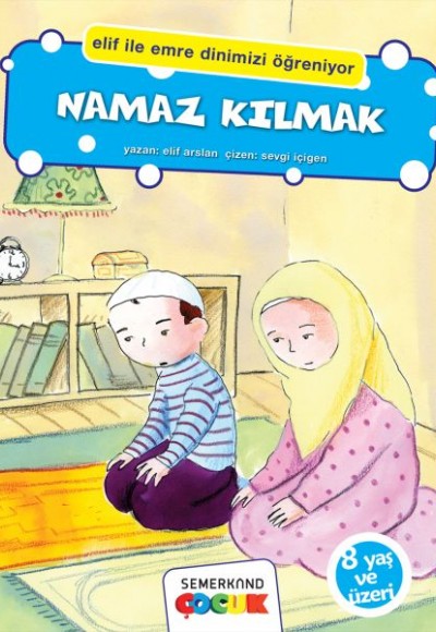 Namaz Kılmak (Elif İle Emre Dinimizi Öğreniyor) Namaz Kılmak (Elif İle Emre Dinimizi Öğreniyor)