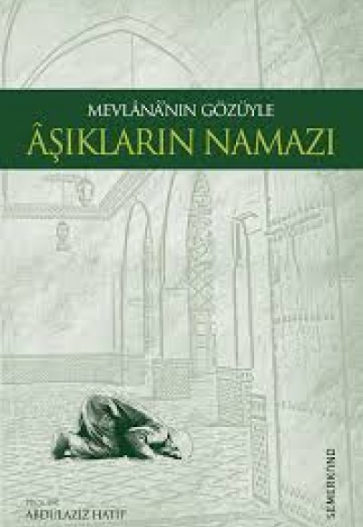Mevlananın Gözüyle Aşıkların Namazı Mevlananın Gözüyle Aşıkların Namazı