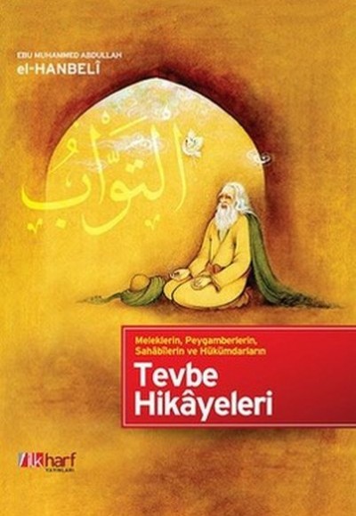 Meleklerin, Peygamberlerin, Sahabilerin ve Hükümdarların Tevbe Hikayeleri Meleklerin, Peygamberlerin, Sahabilerin ve Hükümdarların Tevbe Hikayeleri