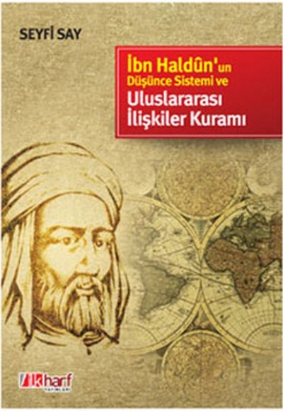 İbn Haldun’un Düşünce Sistemi ve Uluslararası İlişkiler Kuramı İbn Haldun’un Düşünce Sistemi ve Uluslararası İlişkiler Kuramı