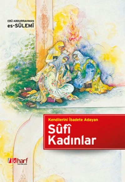 Kendilerini İbadete Adayan Sufi Kadınlar Kendilerini İbadete Adayan Sufi Kadınlar