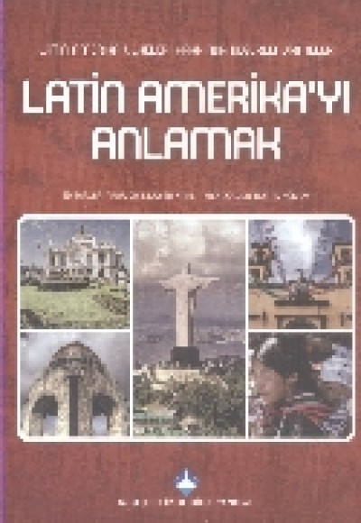 Latin Amerika'yı Anlamak Latin Amerika'yı Anlamak