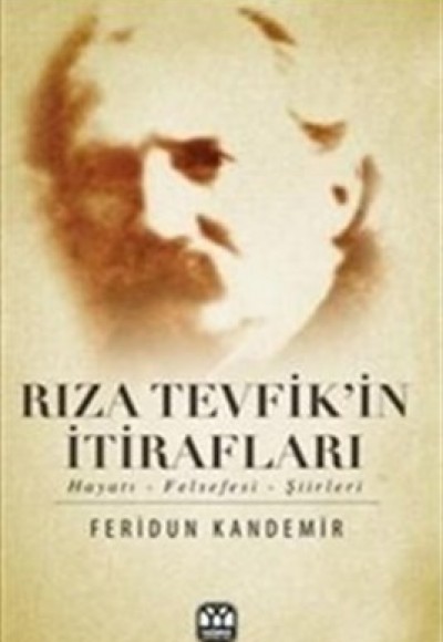 Rıza Tevfik'in İtirafları Hayatı-Felsefesi-Şiirleri Rıza Tevfik'in İtirafları Hayatı-Felsefesi-Şiirleri