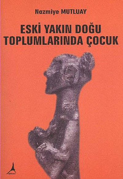 Eski Yakın Doğu Toplumlarında Çocuk Eski Yakın Doğu Toplumlarında Çocuk