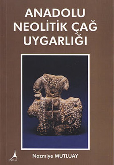 Anadolu Neolitik Çağ Uygarlığı Anadolu Neolitik Çağ Uygarlığı