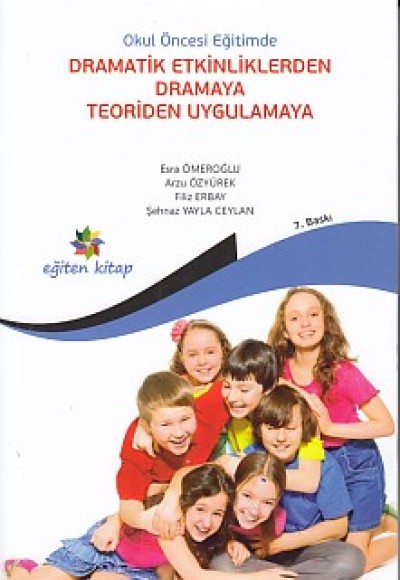 Okul Öncesi Eğitimde Dramatik Etkinliklerden Dramaya Teoriden Uygulamaya Okul Öncesi Eğitimde Dramatik Etkinliklerden Dramaya Teoriden Uygulamaya