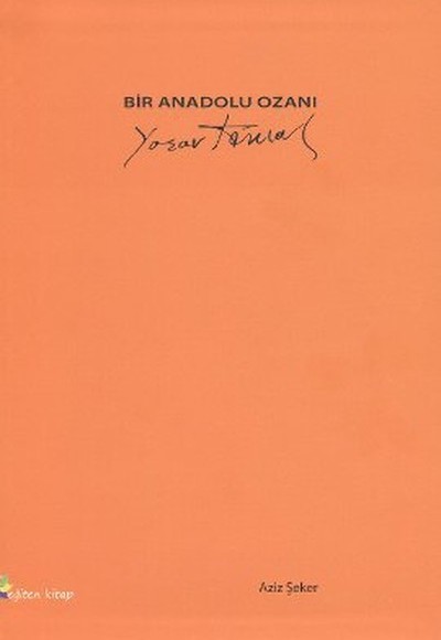 Bir Anadolu Ozanı: Yaşar Kemal Bir Anadolu Ozanı: Yaşar Kemal