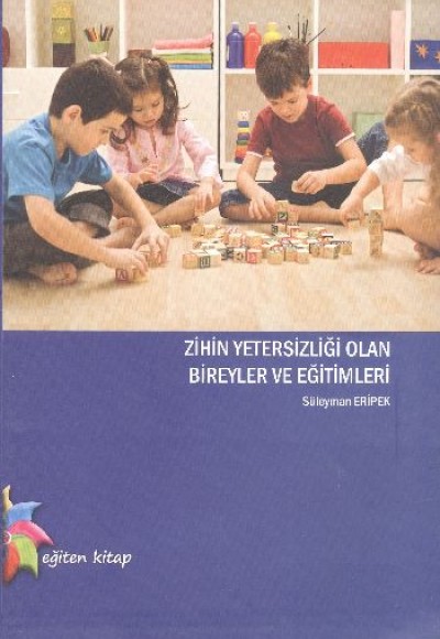 Zihin Yetersizliği Olan Bireyler ve Eğitimleri Zihin Yetersizliği Olan Bireyler ve Eğitimleri