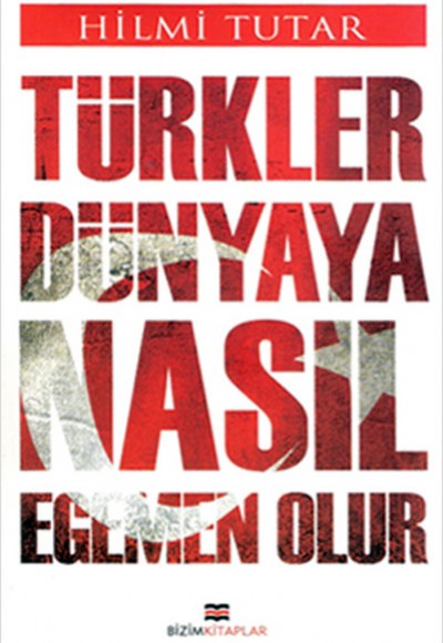 Türkler Dünyaya Nasıl Egemen Olur Türkler Dünyaya Nasıl Egemen Olur