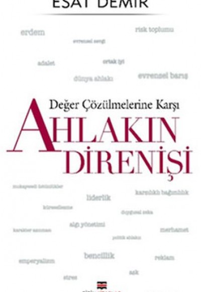 Değer Çözülmelerine Karşı - Ahlakın Direnişi Değer Çözülmelerine Karşı - Ahlakın Direnişi
