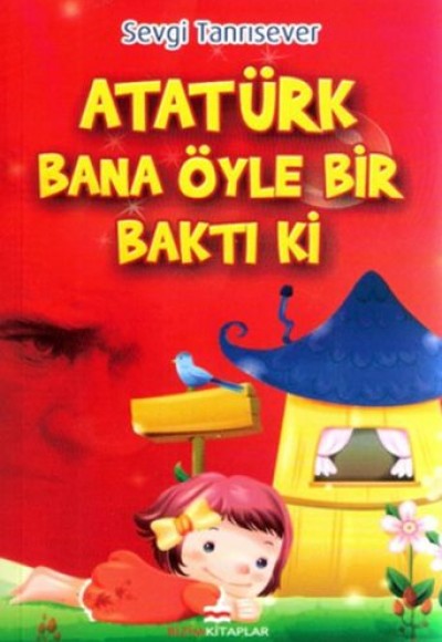 Atatürk Bana Öyle Bir Baktı ki Atatürk Bana Öyle Bir Baktı ki