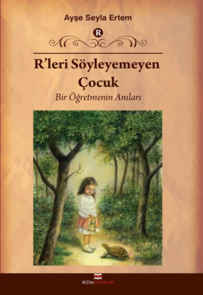 R'leri Söyleyemeyen Çocuk Bir Öğretmenin Anıları R'leri Söyleyemeyen Çocuk Bir Öğretmenin Anıları